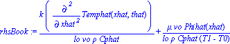 rhsBook := k*diff(Temphat(xhat, that), `$`(xhat, 2))/(lo*vo*rho*Cphat)+mu*vo*Phihat(xhat)/(lo*rho*Cphat*(T1-T0))